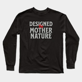 Designed By Mother Nature Quote Motivational Inspirational Long Sleeve T-Shirt